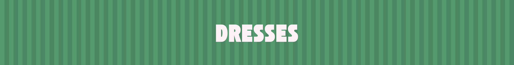 DRESSES